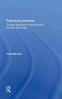 Cover image for Rule by Incarnation: Tibetan Buddhism and Its Role in Society and State