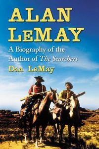 Cover image for Alan LeMay: A Biography of the Author of The Searchers