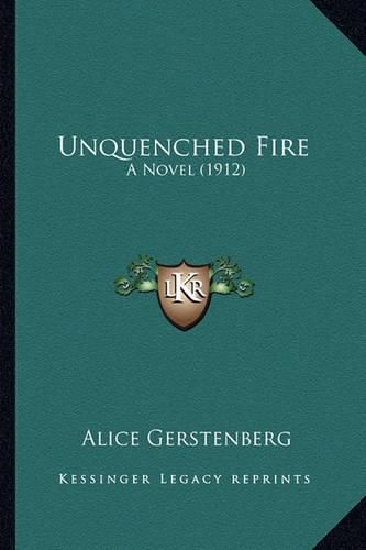 Unquenched Fire: A Novel (1912)