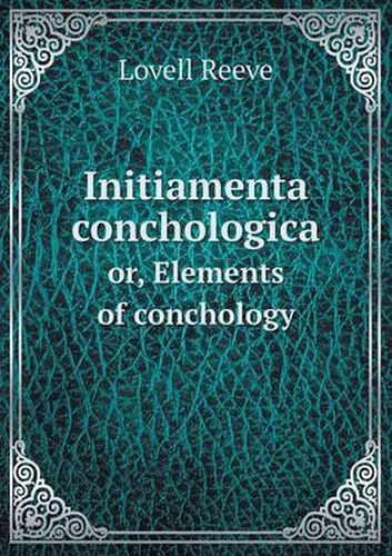 Cover image for Initiamenta conchologica or, Elements of conchology