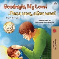 Cover image for Goodnight, My Love! (English Bulgarian Bilingual Book for Kids)