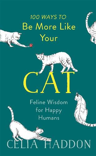 Cover image for 100 Ways to Be More Like Your Cat: Feline Wisdom for Happy Humans