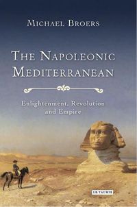 Cover image for The Napoleonic Mediterranean: Enlightenment, Revolution and Empire