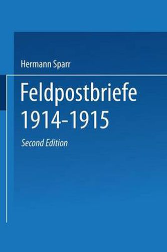 Feldpostbriefe 1914-1915: Berichte Und Stimmungsbilder Von Mitkampfern U. Miterlebern