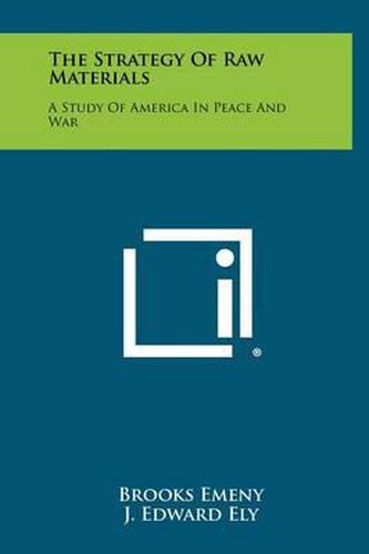 The Strategy of Raw Materials: A Study of America in Peace and War