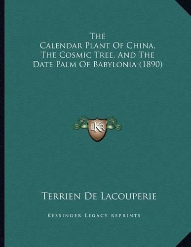 Cover image for The Calendar Plant of China, the Cosmic Tree, and the Date Palm of Babylonia (1890)