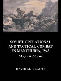 Cover image for Soviet Operational and Tactical Combat in Manchuria, 1945: 'August Storm