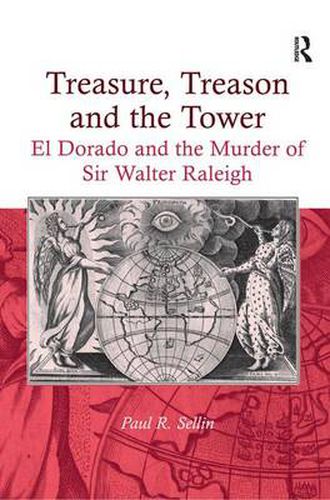 Cover image for Treasure, Treason and the Tower: El Dorado and the Murder of Sir Walter Raleigh