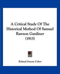 Cover image for A Critical Study of the Historical Method of Samuel Rawson Gardiner (1915)