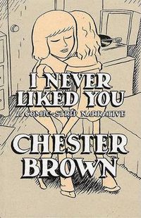 Cover image for I Never Liked You: A Comic-strip Narrative