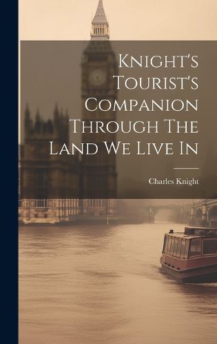Cover image for Knight's Tourist's Companion Through The Land We Live In