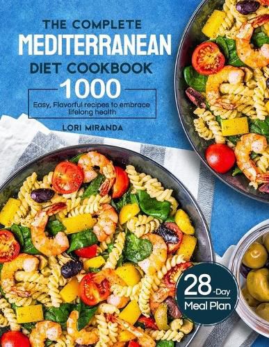 Cover image for The Complete Mediterranean Diet Cookbook: 1000 Easy, Flavorful recipes to embrace lifelong health&#65372;A 28-day meal plan with daily healthy lifestyle tips and reminders