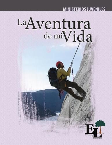 Cover image for La Aventura de Mi Vida: Escuela de Liderazgo: Especialidad Ministerio Juvenil