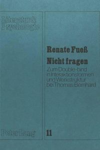 Cover image for Nicht Fragen: Zum Double-Bind in Interaktionsformen Und Werkstruktur Bei Thomas Bernhard