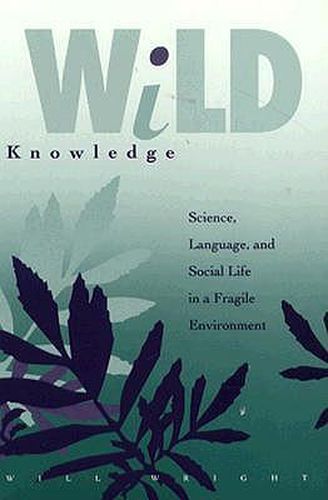 Cover image for Wild Knowledge: Science, Language, and Social Life in a Fragile Environment