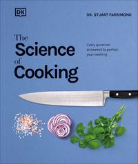 Cover image for The Science of Cooking: Every Question Answered to Perfect Your Cooking
