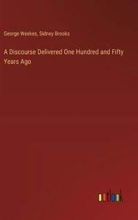 Cover image for A Discourse Delivered One Hundred and Fifty Years Ago