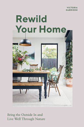 Cover image for Rewild Your Home: Bring the Outside In and Live Well Through Nature