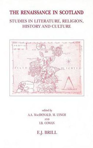 The Renaissance in Scotland: Studies in Literature, Religion, History and Culture Offered to John Durkan