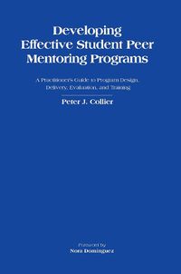 Cover image for Developing Effective Student Peer Mentoring Programs: A Practitioner's Guide to Program Design, Delivery, Evaluation and Training