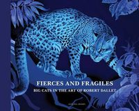 Cover image for Fierce and Fragile: Big Cats in the Art of Robert Dallet