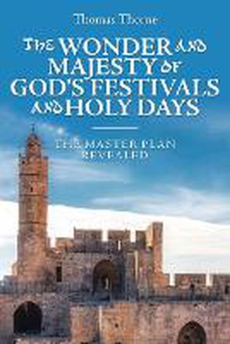Cover image for The Wonder and Majesty of God's Festivals and Holy Days: The Master Plan Revealed