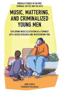 Cover image for Music, Mattering, and Criminalized Young Men