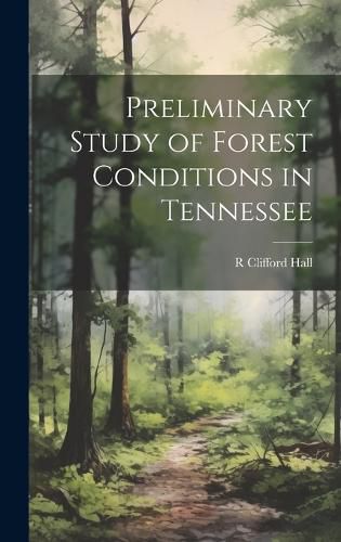 Cover image for Preliminary Study of Forest Conditions in Tennessee