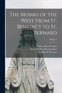 Cover image for The Monks of the West From St. Benedict to St. Bernard; Volume 4