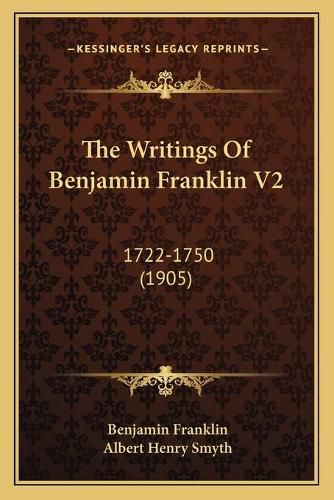 The Writings of Benjamin Franklin V2: 1722-1750 (1905)