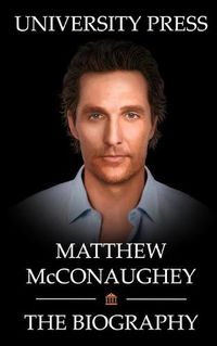 Cover image for Matthew McConaughey Book: The Biography of Matthew McConaughey