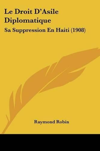 Cover image for Le Droit D'Asile Diplomatique: Sa Suppression En Haiti (1908)