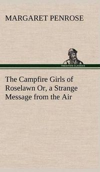 Cover image for The Campfire Girls of Roselawn Or, a Strange Message from the Air