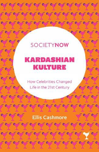 Cover image for Kardashian Kulture: How Celebrities Changed Life in the 21st Century