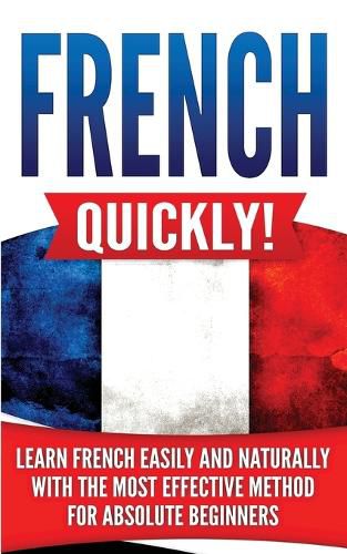 Cover image for French Quickly!: Learn French Easily and Naturally with the Most Effective Method for Absolute Beginners