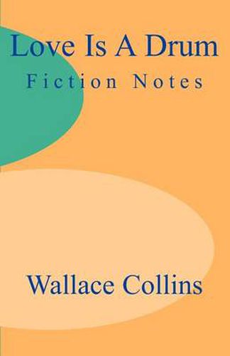 Cover image for Love is a Drum: Fiction Notes