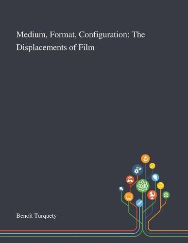 Medium, Format, Configuration: The Displacements of Film