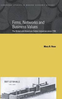 Cover image for Firms, Networks and Business Values: The British and American Cotton Industries since 1750