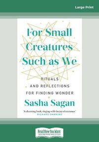 Cover image for For Small Creatures Such As We: Rituals and reflections for finding wonder