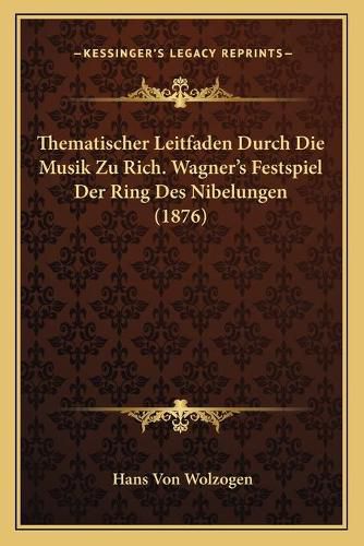 Thematischer Leitfaden Durch Die Musik Zu Rich. Wagner's Festspiel Der Ring Des Nibelungen (1876)