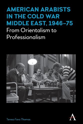 Cover image for American Arabists in the Cold War Middle East, 1946-75: From Orientalism to Professionalism