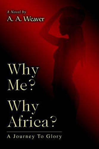 Cover image for Why Me? Why Africa?: A Journey To Glory