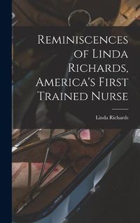 Cover image for Reminiscences of Linda Richards, America's First Trained Nurse