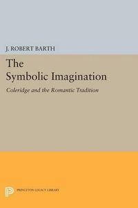 Cover image for The Symbolic Imagination: Coleridge and the Romantic Tradition