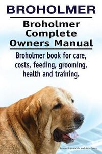 Cover image for Broholmer. Broholmer Complete Owners Manual. Broholmer book for care, costs, feeding, grooming, health and training.