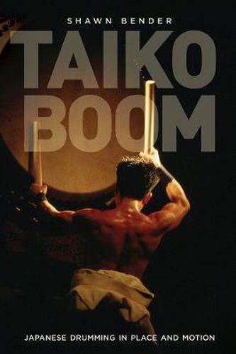 Cover image for Taiko Boom: Japanese Drumming in Place and Motion