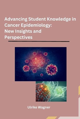 Cover image for Advancing Student Knowledge in Cancer Epidemiology: New Insights and Perspectives