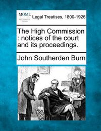 Cover image for The High Commission: Notices of the Court and Its Proceedings.