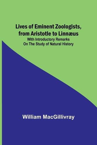 Lives of Eminent Zoologists, from Aristotle to Linnaeus