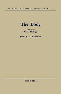 Cover image for The Body: A Study in Pauline Theology